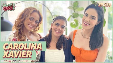 Brunas Cast Ep 35 Carolina Xavier YouTube