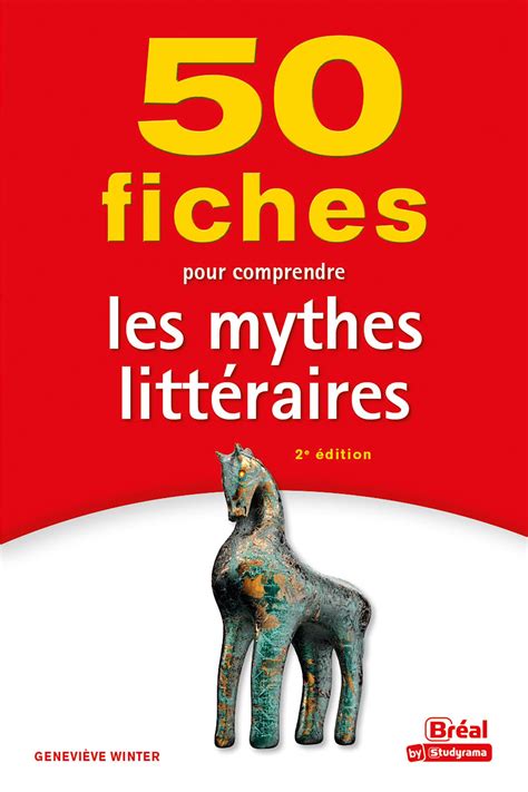 50 Fiches Pour Comprendre Les Mythes Littéraires 2e Édition By