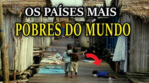 TOP 10 OS PAISES MAIS POBRES DO MUNDO Pobreza Ao Extremo YouTube