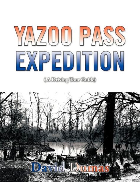 Yazoo Pass Expedition A Driving Tour Guide By David Dumas Paperback