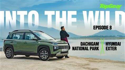 Into The Wild Episode 8 Dachigam With Hyundai Exter BBC TopGearMag