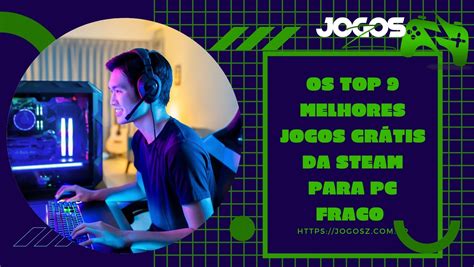 Os Top 9 Melhores Jogos Grátis Da Steam Para Pc Fraco