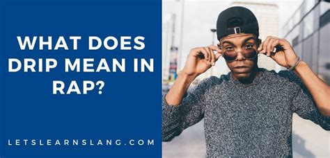 What Does Drip Mean In Rap Songs? (EXPLAINED) - Lets Learn Slang