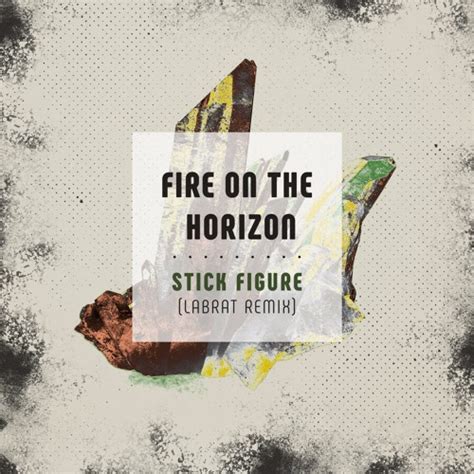 Stream Stick Figure - Fire on the Horizon (LabRat Remix) by Stick ...