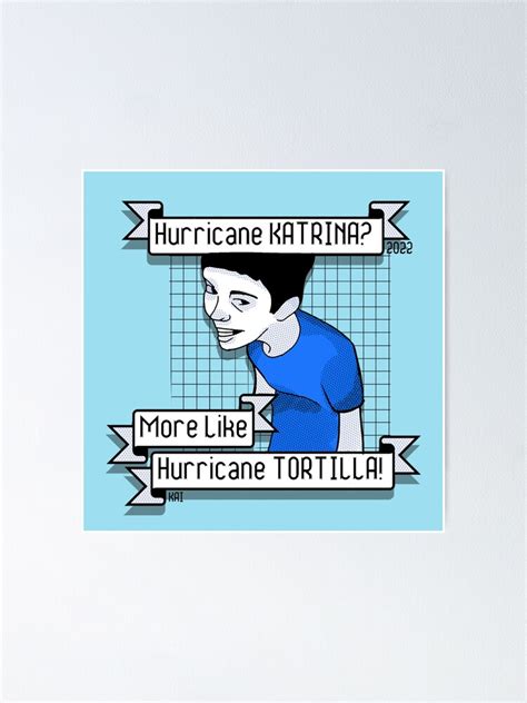 Hurricane Katrina More Like Hurricane Tortilla Poster For Sale By Kaiju Toaster Redbubble