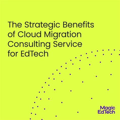 The Strategic Benefits Of Cloud Migration Consulting Service For Edtech