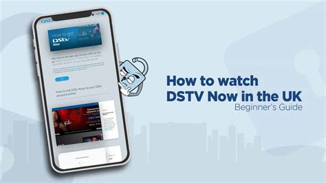 Beginners Guide How To Watch Dstv Now In The Uk Vpn Compare