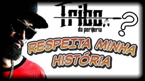 Tribo Da Periferia Respeita Minha História Nova Música Da Tribo Da