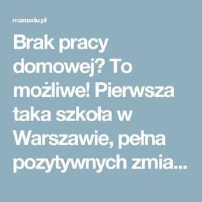 Brak pracy domowej To możliwe Pierwsza taka szkoła w Warszawie pełna