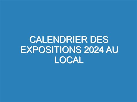 Calendrier Des Expositions Au Local