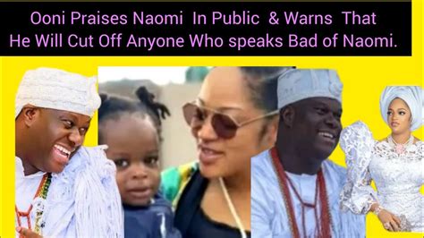 Ooni Praises Naomi In Public And Warns To Cut Off Anyone Who Speaks Bad