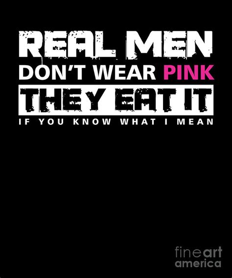 Real Men Dont Wear Pink They Eat It Funny Men Jokes Hilarious Male Humor Gift Digital Art by ...