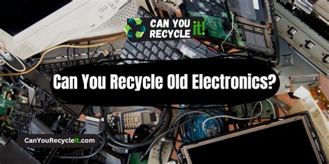 Can You Recycle Old Electronics Can You Recycle It