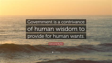 Edmund Burke Quote Government Is A Contrivance Of Human Wisdom To