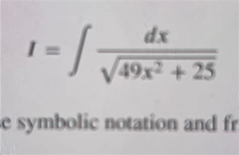 Solved I∫﻿﻿dx49x2252e Symbolic Notation And