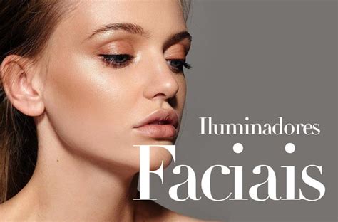 Iluminadores Faciais Saiba Como Usar E Escolher O Melhor Iluminador Facial