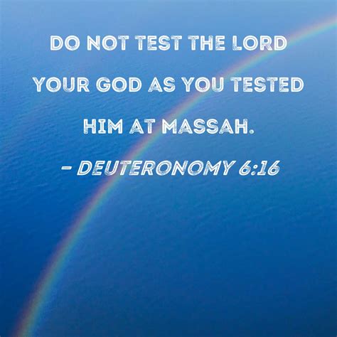 Deuteronomy 616 Do Not Test The Lord Your God As You Tested Him At Massah