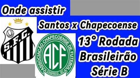 Onde Assistir Santos X Chapecoense Ao Vivo Rodada Brasileir O