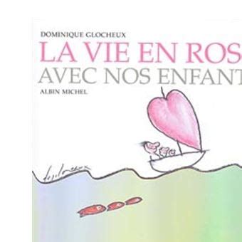 La Vie en Rose avec nos Enfants broché Dominique Glocheux Achat