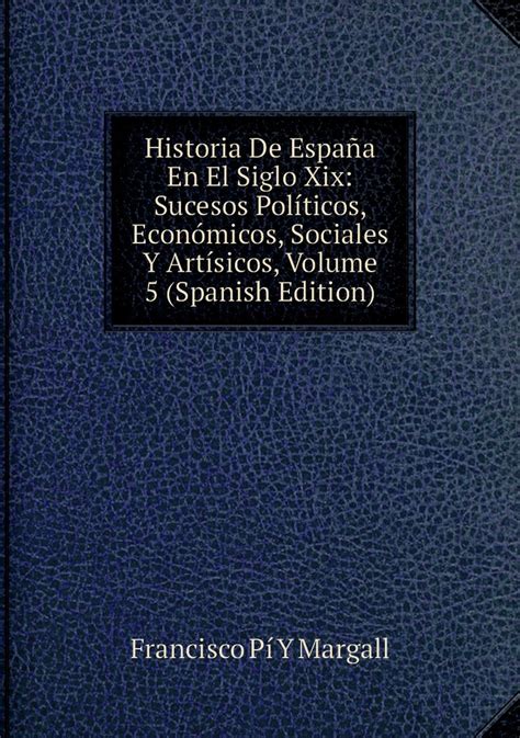 Historia De Espana En El Siglo Xix Sucesos Politicos Economicos