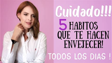 5 Habitos Que Te Envejecen Muy Rapidoa Todas Edades Youtube