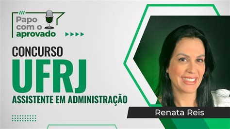 Papo O Aprovado Renata Reis Concurso Ufrj Assistente Em