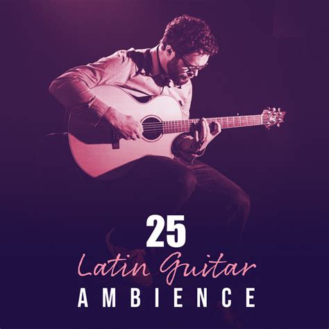 Latin Guitar Ambience Album By Latin Guitar Spotify