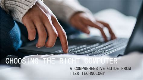 Choosing the Right Computer: A Comprehensive Guide from ITZR Technology