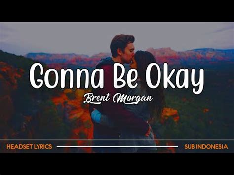 Brent Morgan Gonna Be Okay Lirik Terjemahan Youtube