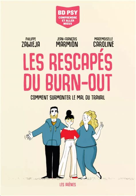 Les Rescapés du burn out Comment surmonter le mal du travail