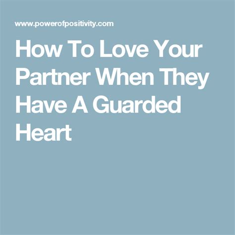 How To Love Your Partner When They Have A Guarded Heart Love You