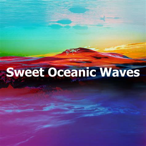 Sweet Oceanic Waves Album By Oceanic Sounds Spotify