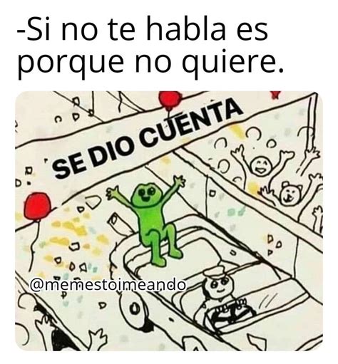 Si No Te Habla Es Porque No Quiere Se Dio Cuenta Memes