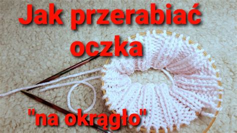 Jak przerabiać oczka na drutach z żyłką na okrągło Druty od początku