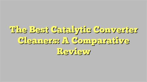 The Best Catalytic Converter Cleaners A Comparative Review