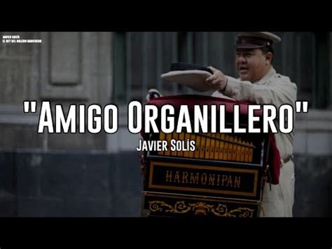 Javier Sol S Amigo Organillero Letra Youtube