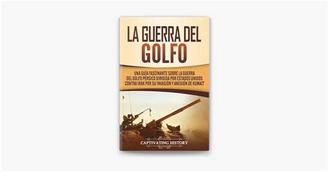 La Guerra del Golfo Una Guía Fascinante sobre la Guerra del Golfo