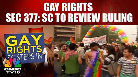 Gay Rights Sec 377 Sc To Review Ruling Homosexuality Debate Cnbc Tv18 Youtube