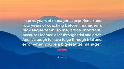 Jim Leyland Quote: “I had 11 years of managerial experience and four ...