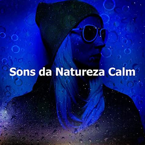 Sons Da Natureza Calm By Sons Da Natureza Hd On Amazon Music Amazon