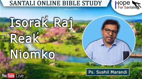 Isorak Raj Reak Niomko Ps Sushil Marandi Santali Online Bible