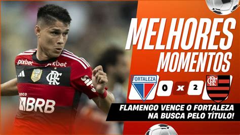 Melhores Momentos Fortaleza X Flamengo Youtube