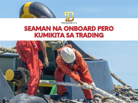 Seaman Na Onboard Pero Kumikita Sa Trading Traders Den Ph Blog