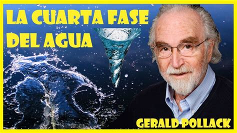 La Cuarta Fase Del Agua Gerald Pollack Youtube