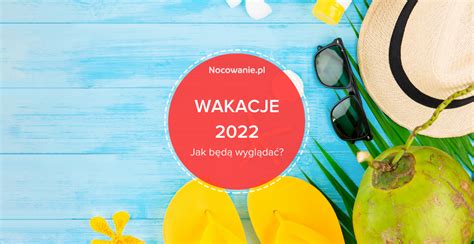 Wakacje 2022 W Polsce Jak Będą Wyglądać