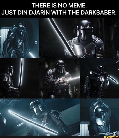 There Is No Meme Just Din Djarin With The Darksaber Ifunny