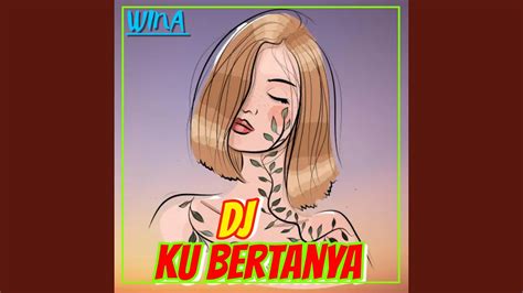 Dj Ku Bertanya Youtube