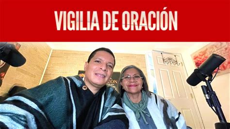 Vigilia De Oracion Por Sanidad Y Paz Youtube