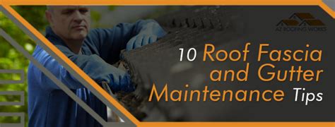 10 Roof Fascia And Gutter Maintenance Tips Az Roofing Works