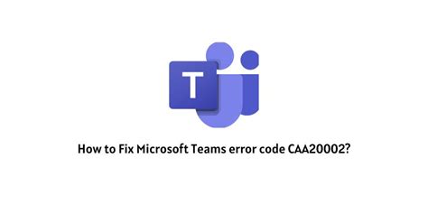 How To Fix Microsoft Teams Error Code Caa